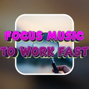 Music For Finishing Work Fast - Focus And Concentration Music For Working Faster