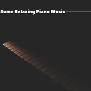 Some Relaxing Piano Music - Some Relaxing Piano Music