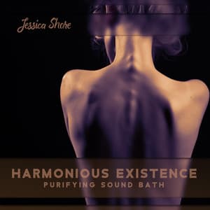 Harmonious Existence: Purifying Sound Bath - Jessica Shore