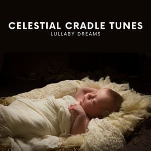 Celestial Cradle Tunes: Bedtime Lullabies - Lullaby Dreams
