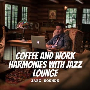 Jazz Sounds: Coffee and Work Harmonies with Jazz Lounge - Soft Coffee House Jazz Club