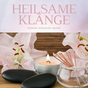 Heilsame Klänge: Ruhige Massage Musik - Entspannungsmusik