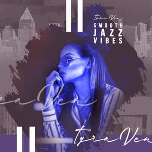 Smooth Jazz Vibes - Tyra Ven
