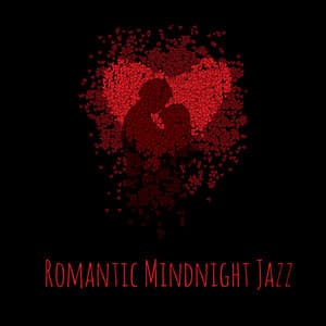 Romantic Mindnight Jazz: Late Night Passionate Moments, Love Making, Sensual Jazz - Jazz Lounge Zone