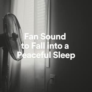 Fan Sound to Fall into a Peaceful Sleep - Fan Sounds For Sleep