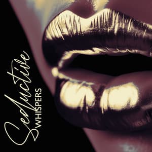 Seductive Whispers: Slow, Sensual Chillout Music, Bedroom Incentive, Love Making Playlist - Making Love Music Ensemble