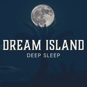 Dream Island: Deep Sleep - Sentimental Piano Music Oasis
