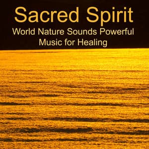 Sacred Spirit – World Nature Sounds Powerful Music for Healing - Ahanu Om Chant