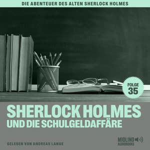 Sherlock Holmes und die Schulgeldaffäre - Der alte Sherlock Holmes