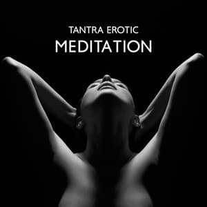 Tantra Erotic Meditation – Connection, Intimacy, Trust & Sexual Feeling Increasing Ambience Music - Tantric Zone