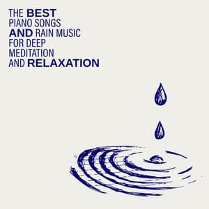 The Best Piano Songs and Rain Music for Deep Meditation and Relaxation. Music for Stress Relief, Massage and Yoga - Rain Music!