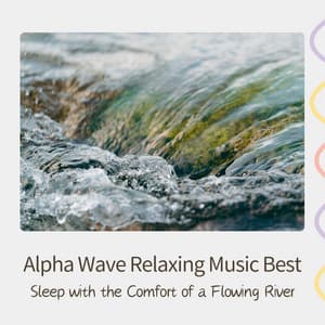 Alpha Wave Relaxing Music Best - Sleep with the Comfort of a Flowing River - RelaxHealingSound