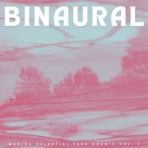 Binaural: Música Celestial Para Dormir Vol. 2 - Ayuda para dormir Binaural Beats