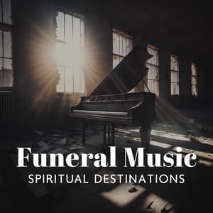 Funeral Music: Spiritual Destinations - Piano Instrumental Worship