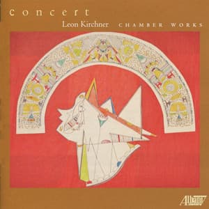 Leon Kirchner: Chamber Works - Leon Kirchner