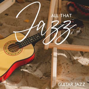 All That Jazz: Guitar Jazz, Summmer Time, Relaxing on The Beach - Relaxing Jazz Guitar Academy