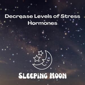 Decrease Levels of Stress Hormones - Sleeping Moon