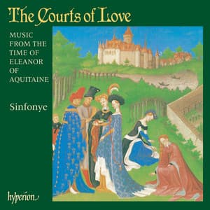 The Courts of Love: Music from the Time of Eleanor of Aquitaine - Sinfonye