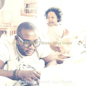 Music for WFH - Bossa Nova Guitar - Coffee House Smooth Jazz Playlist