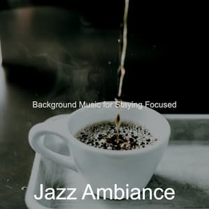Background Music for Staying Focused - Jazz Ambiance