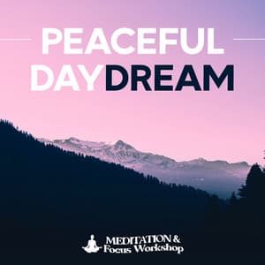 Peaceful Daydream - Meditation & Focus Workshop