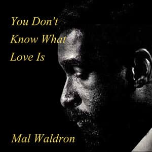 You Don't Know What Love Is - Mal Waldron