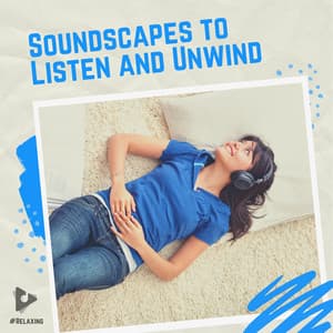 Soundscapes to Listen and Unwind - #Relaxing