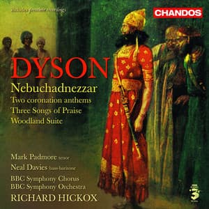 Dyson: Nebuchadnezzar, Woodland Suite, O Praise God in His Holiness, Confortare & Three Songs of Praise - George Dyson