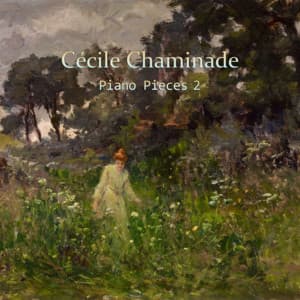 Cécile Chaminade piano pieces 2 - Cécile Chaminade