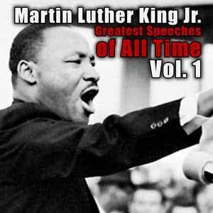 Greatest Speeches Of All Time Vol. 1 - Martin Luther King, Jr.