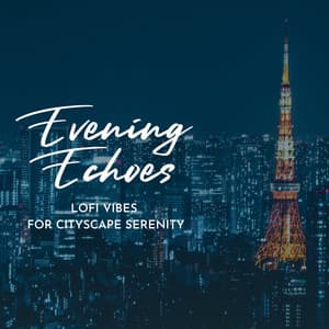 Evening Echoes: Lofi Vibes for Cityscape Serenity - Cafe Lounge Groove