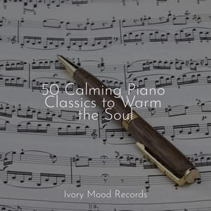 50 Calming Piano Classics to Warm the Soul - Ivory Mood