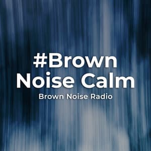#Brown Noise Calm - Brown Noise Radio