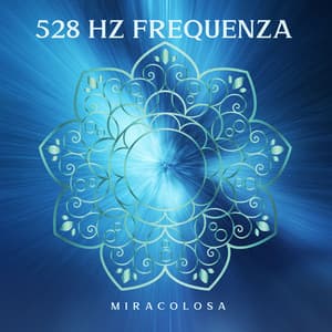 528 Hz frequenza miracolosa - Rilassamento Mentale