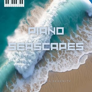 Piano Seascapes - Soothing Sea Serenity