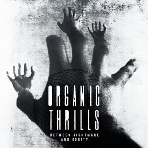 Organic Thrills - Between Nightmare and Oddity - Gregor Huber