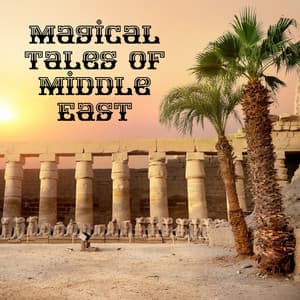 Magical Tales of Middle East: Enjoy the Arabian Fantasies - Arabian New Age Music Creation