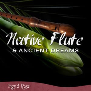 Native Flute & Ancient Dreams - Ingrid Rose