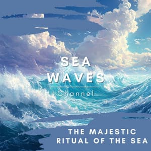 The Majestic Ritual of the Sea - Sea Waves Channel