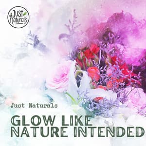 Glow Like Nature Intended - Just Naturals