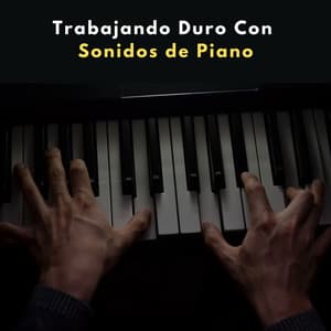 Trabajando Duro Con Sonidos De Piano - Relajante Piano Jazz