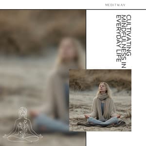 Cultivating Mindfulness in Everyday Life - Meditway