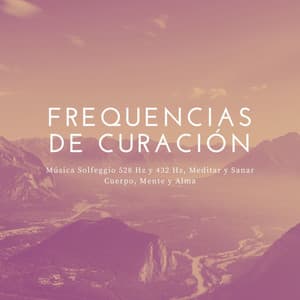 Frequencias de Curación: Música Solfeggio 528 Hz y 432 Hz, Meditar y Sanar Cuerpo, Mente y Alma - New Age Relajación Science