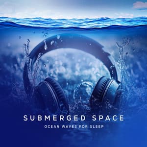 Submerged Space - Ocean Waves For Sleep