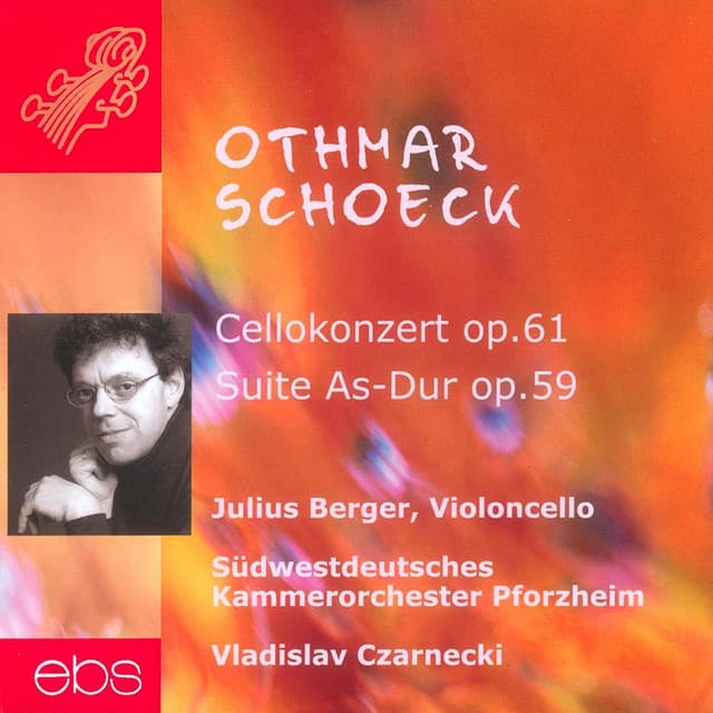 Schoeck: Cello Concerto, Op. 61 & Orchestral Suite in A-Flat Major, Op. 59 - Othmar Schoeck