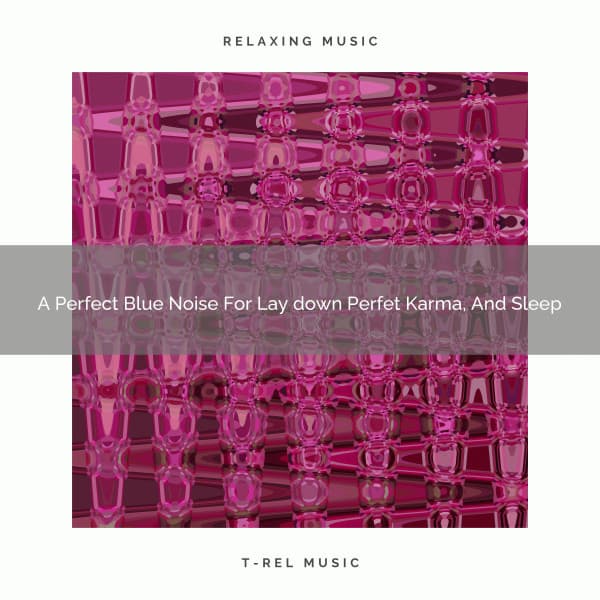 A Perfect Blue Noise For Lay down Perfet Karma, And Sleep - The Healing Power Of Granular Sound