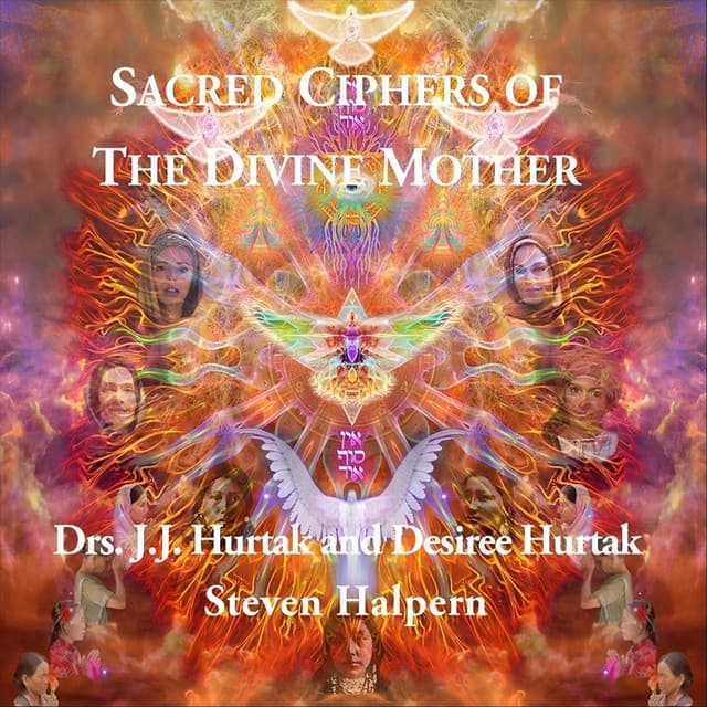Sacred Ciphers of the Divine Mother - J.J. Hurtak
