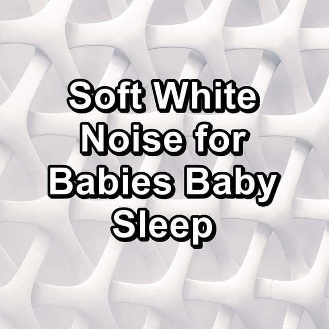 Soft White Noise for Babies Baby Sleep - Sleep Music Binaural Beats White Noise