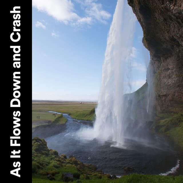 As It Flows Down and Crash - Water Meditations