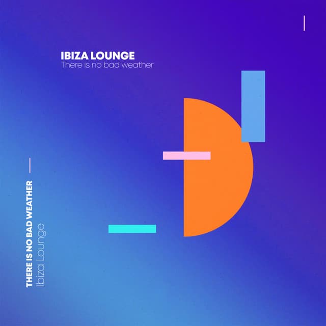 Ibiza Lounge: There Is No Bad Weather - Ibiza Lounge